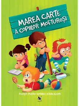 Marea carte a copiilor mofturosi. Povesti pentru evitarea istericalelor/***
