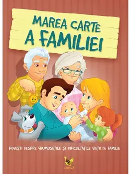 Marea carte a familiei. Povesti despre frumusetile si dificultatile vietii de familie/***