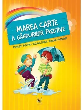 Marea carte a gandurilor pozitive. Povesti pentru dezvoltarea viziunii pozitive/Karolina Szeghy