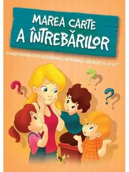 Marea carte a intrebarilor. Povesti pentru a putea raspunde la intrebarile care incep cu "De ce?"/Katalin Izmindi