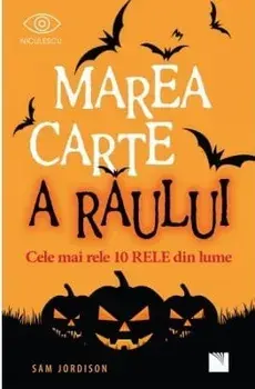 Marea carte a raului. Cele mai rele 10 rele din lume/Sam Jordison