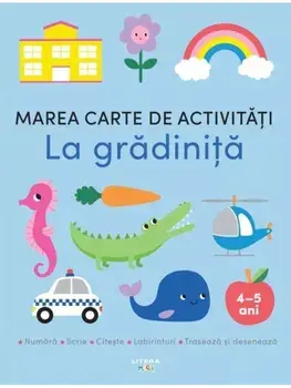 Marea carte de activitati. La gradinita. 4–5 ani/***