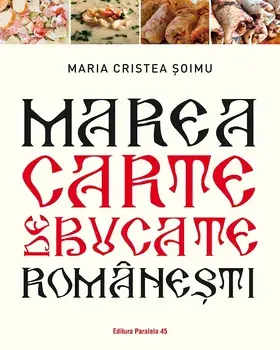 Marea carte de bucate romanesti. Editia a 2-a/Maria Cristea Soimu