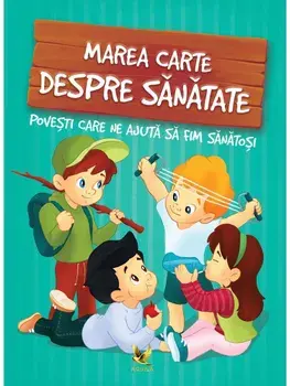Marea carte despre sanatate. Povesti care ne ajuta sa fim sanatosi/***