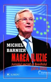 Marea iluzie. Jurnalul secret al Brexitului (2016-2020)/Michel Barnier
