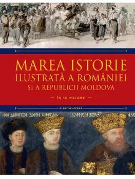 Marea istorie ilustrata a Romaniei si a Republicii Moldova. Volumul 6/Ioan-Aurel Pop, Ioan Bolovan