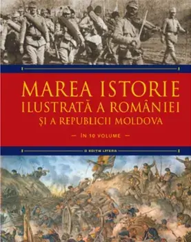 Marea istorie ilustrata a Romaniei si a Republicii Moldova. Volumul 7/Ioan-Aurel Pop, Ioan Bolovan