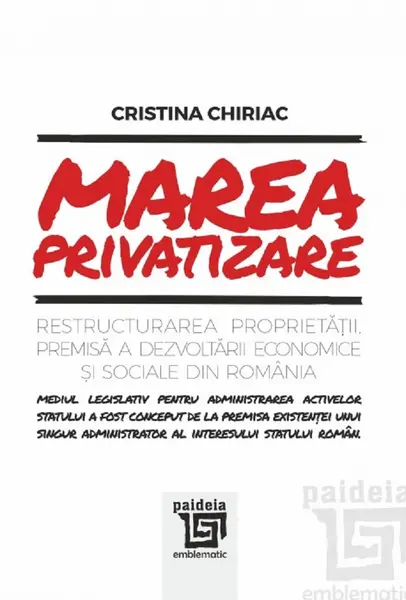 Marea privatizare. Restructurarea proprietatii | Cristina Chiriac