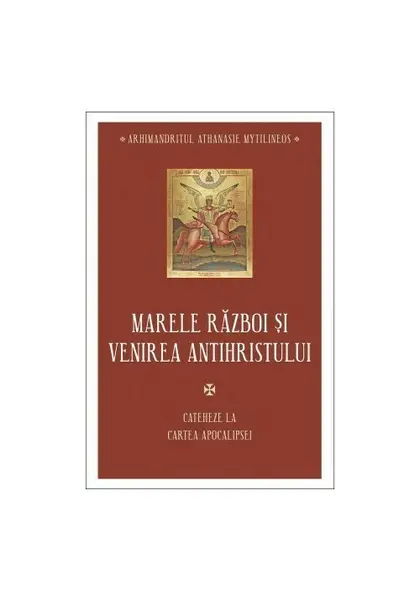 Marele razboi si venirea antihristului - Cateheze la Cartea Apocalipsei - III