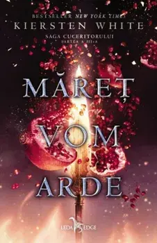 Maret vom arde. Saga cuceritorului. Partea a III-a/Kiersten White