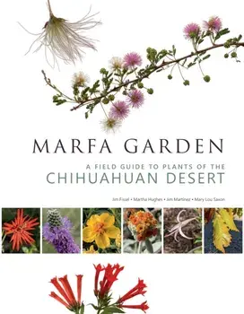 Marfa Garden. A Field Guide to Plants of the Chihuahuan Desert, Paperback/Martha Hughes