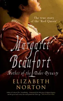 Margaret Beaufort. Mother of the Tudor Dynasty, 2 Revised edition, Paperback/Elizabeth Norton