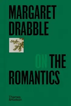 Margaret Drabble on the Romantics, Hardback/Margaret Drabble