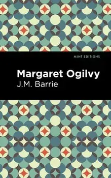 Margaret Ogilvy, Paperback/James Matthew Barrie
