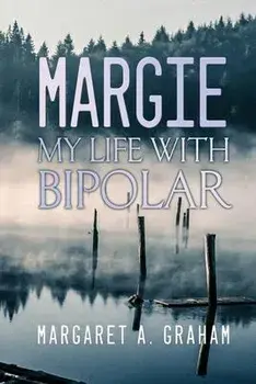 Margie: My Life with Bipolar, Paperback/Margaret A. Graham