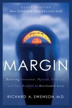 Margin: Restoring Emotional, Physical, Financial, and Time Reserves to Overloaded Lives, Paperback/Richard Swenson