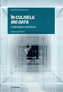 Mari idei ale matematicii. In culisele Big Data. O abordare statistica/Rafael Lahoz-Beltra