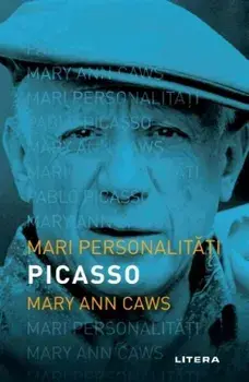 Mari personalitati. Picasso/Mary Ann Caws