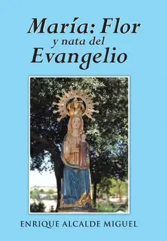 Maria. Flor y Nata del Evangelio, Hardback/Enrique Alcalde Miguel
