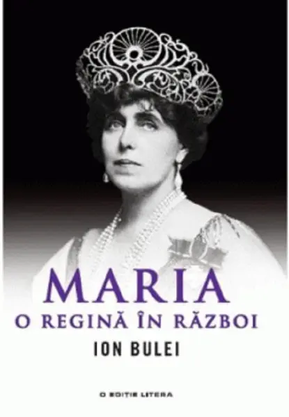 Maria, o Regina in Razboi | Ion Bulei
