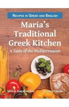 Maria's Traditional Greek Kitchen: A Taste of the Mediterranean - Aristea Lucas