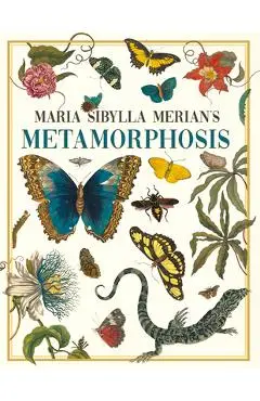 Maria Sibylla Merian's Metamorphosis: One Woman's Discovery of the Transformation of Butterflies and Insects - Maria Sibylla Merian