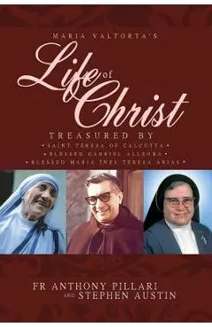Maria Valtorta's Life of Christ: Treasured by Saint Teresa of Calcutta, Blessed María Inés Teresa Arias, and Blessed Gabriel Allegra - Anthony Pillari
