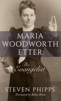 Maria Woodworth-Etter: The Evangelist, Hardcover/Steven Phipps