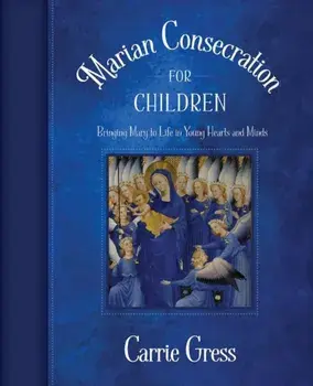 Marian Consecration for Children, Paperback/Carrie Gress