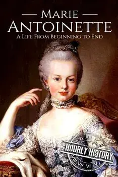 Marie Antoinette: A Life From Beginning to End, Paperback/Hourly History