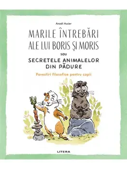 Marile intrebari ale lui Boris si Moris sau secretele animalelor din padure/Anael Assier