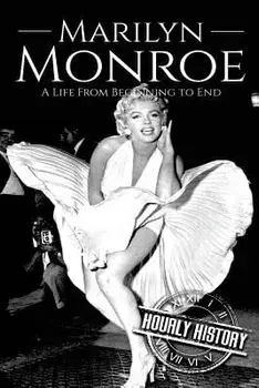 Marilyn Monroe: A Life From Beginning to End, Paperback/Hourly History