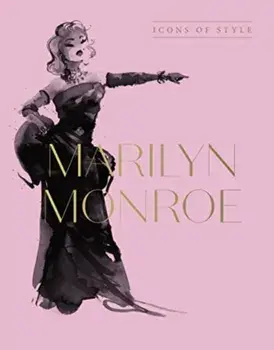 Marilyn Monroe: Icons Of Style, for fans of Megan Hess, The Little Booksof Fashion and The Complete Catwalk Collections, Hardback/Harper by Design