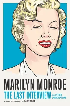 Marilyn Monroe: The Last Interview: And Other Conversations, Paperback/***