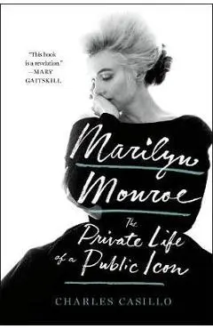 Marilyn Monroe: The Private Life of a Public Icon - Charles Casillo