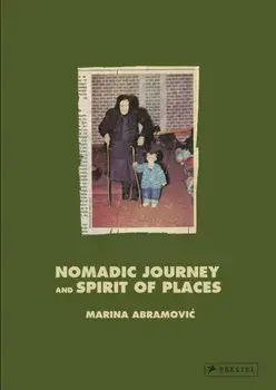 Marina Abramovic. Nomadic Journey and Spirit of Places, Hardback/Marina Abramovic