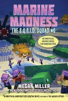 Marine Madness: An Unofficial Minecrafters Graphic Novel for Fans of the Aquatic Update Volume 6, Paperback/Megan Miller