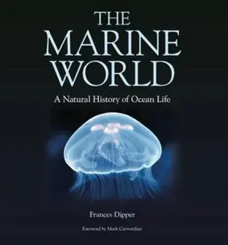 Marine World - A Natural History of Ocean Life, Hardback/Dr. Frances Dipper