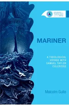Mariner: A Theological Voyage with Samuel Taylor Coleridge - Malcolm Guite