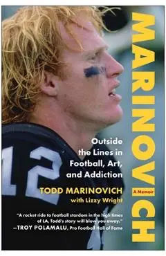 Marinovich: Outside the Lines in Football, Art, and Addiction - Todd Marinovich