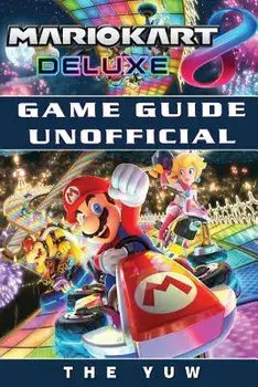 Mario Kart 8 Deluxe Game Guide Unofficial, Paperback/The Yuw