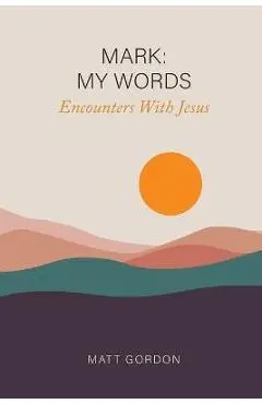 Mark My Words - Encounters With Jesus - Matt Gordon