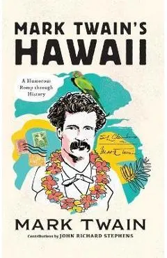Mark Twain's Hawaii: A Humorous Romp Through History - John Richard Stephens