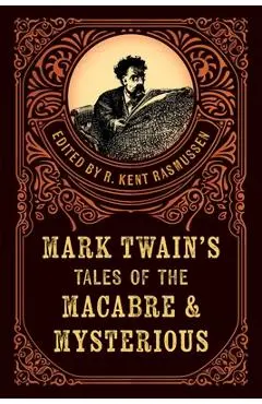Mark Twain's Tales of the Macabre & Mysterious - R. Kent Rasmussen
