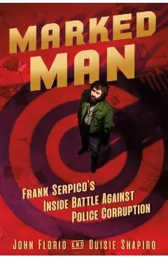 Marked Man: Frank Serpico's Inside Battle Against Police Corruption - John Florio