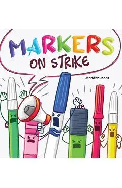 Markers on Strike: A Funny, Rhyming, Read Aloud About Being Responsible With School Supplies - Jennifer Z. Jones