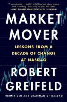 Market Mover: Lessons from a Decade of Change at NASDAQ, Paperback/Robert Greifeld