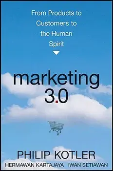 Marketing 3.0: From Products to Customers to the Human Spirit, Hardcover/Philip Kotler