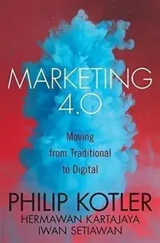 Marketing 4.0: Moving from Traditional to Digital/Philip Kotler, Hermawan Kartajaya