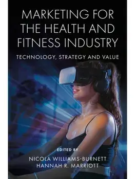 Marketing for the Health and Fitness Industry. Technology, Strategy and Value, Hardback/***